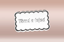 Încărcați o imagine în vizualizatorul galeriei: "Tömd a fejed" Feliratos Sütikiszúró - Trágár szöveg - Süthet3d